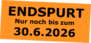 ENDSPURT 30.6.2026  Nur noch bis  zum